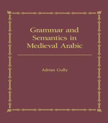 bokomslag Grammar and Semantics in Medieval Arabic