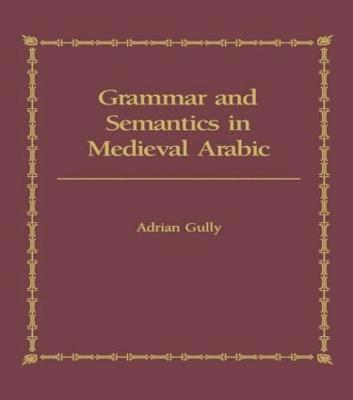 Grammar and Semantics in Medieval Arabic 1