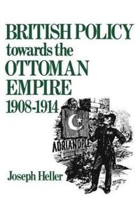 bokomslag British Policy Towards the Ottoman Empire 1908-1914
