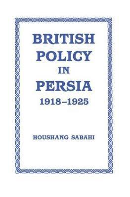 bokomslag British Policy in Persia, 1918-1925