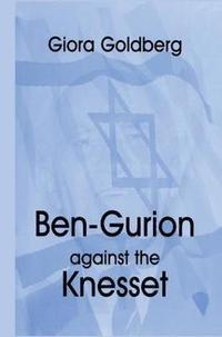 bokomslag Ben-Gurion Against the Knesset