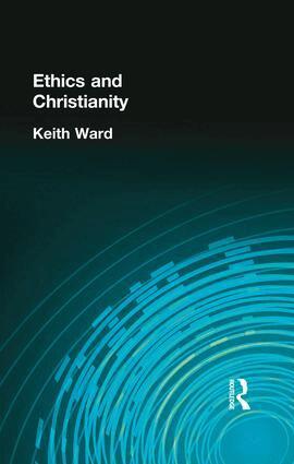 Keith Ward - Ethics and Christianity, Häftad