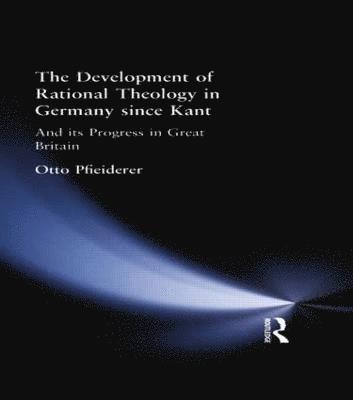 The Development of Rational Theology in Germany since Kant 1