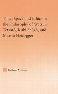 bokomslag Time, Space, and Ethics in the Thought of Martin Heidegger, Watsuji Tetsuro, and Kuki Shuzo