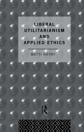 Matti Hayry - Liberal Utilitarianism and Applied Ethics, Häftad