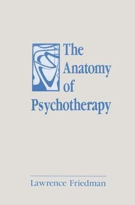 Lawrence Friedman - Anatomy of Psychotherapy, Häftad