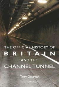 bokomslag The Official History of Britain and the Channel Tunnel