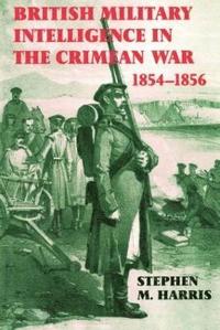 bokomslag British Military Intelligence in the Crimean War, 1854-1856