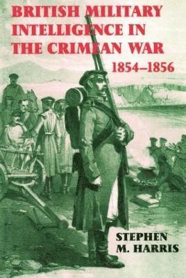 British Military Intelligence in the Crimean War, 1854-1856 1