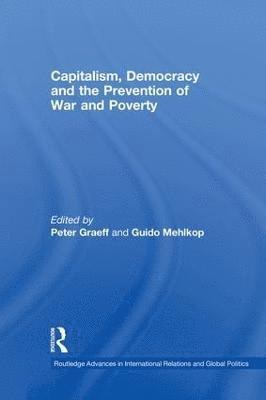 Peter Graeff, Guido Mehlkop - Capitalism, Democracy and the Prevention of War and Poverty, Häftad