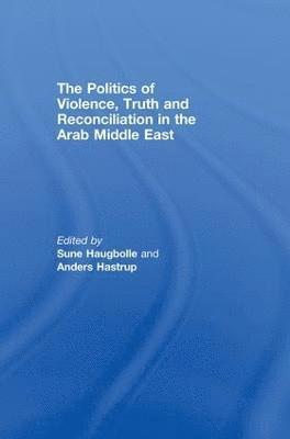 Sune Haugbolle, Anders Hastrup, UK) Haugbolle, Sune (St Antony's College, University of Oxford - Politics of Violence, Truth and Reconciliation in the Arab Middle East, Häftad