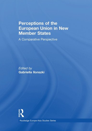 Gabriella Ilonszki - Perceptions of the European Union in New Member States, Häftad