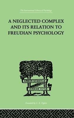 bokomslag A Neglected Complex And Its Relation To Freudian Psychology