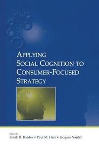 bokomslag Applying Social Cognition to Consumer-Focused Strategy
