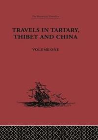 bokomslag Travels in Tartary, Thibet and China, Volume One
