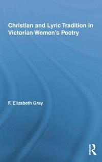 bokomslag Christian and Lyric Tradition in Victorian Womens Poetry