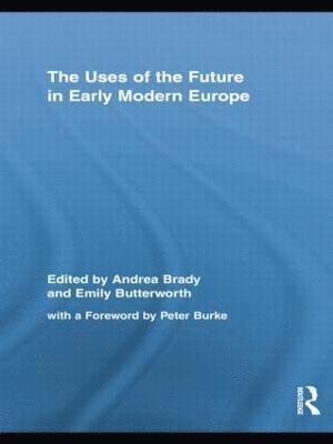 Uses of the Future in Early Modern Europe