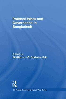 Ali Riaz, C. Christine Fair - Political Islam and Governance in Bangladesh, Häftad