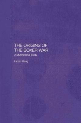 Lanxin Xiang - Origins of the Boxer War, Häftad