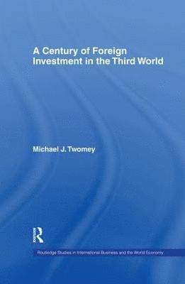 Michael Twomey - Century of Foreign Investment in the Third World, Häftad