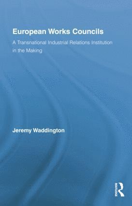 Jeremy Waddington, UK) Waddington, Jeremy (University of Manchester - European Works Councils and Industrial Relations, Häftad