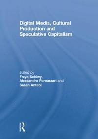 bokomslag Digital Media, Cultural Production and Speculative Capitalism