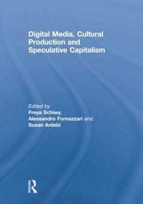 bokomslag Digital Media, Cultural Production and Speculative Capitalism