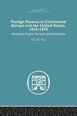 Foreign Finance in Continental Europe and the United States 1815-1870 1