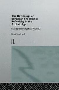 bokomslag The Beginnings of European Theorizing: Reflexivity in the Archaic Age