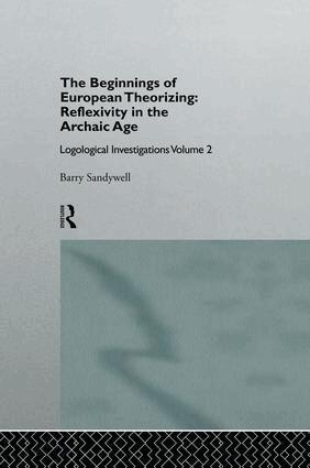 Barry Sandywell - Beginnings of European Theorizing: Reflexivity in the Archaic Age, Häftad