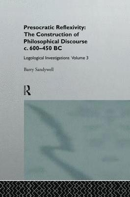 Presocratic Reflexivity: The Construction of Philosophical Discourse c. 600-450 B.C. 1