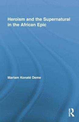 bokomslag Heroism and the Supernatural in the African Epic