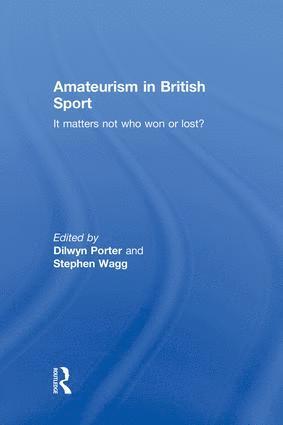 Dilwyn Porter, Stephen Wagg, UK) Porter, Dilwyn (De Montfort University, Leicester, UK) Wagg, Stephen (Leeds Beckett University - Amateurism in British Sport, Häftad