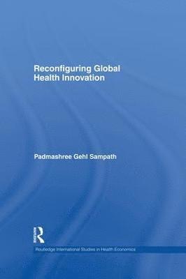 Reconfiguring Global Health Innovation 1