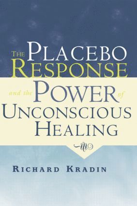 Richard Kradin - Placebo Response and the Power of Unconscious Healing, Häftad