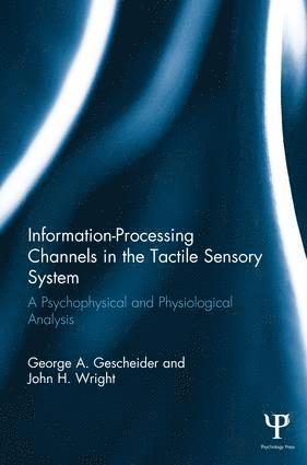 George A. Gescheider, John H. Wright, Ronald T. Verrillo, Canada) Gescheider, George A. (Hamilton College, George A Gescheider, John H Wright, Ronald T Verrillo - Information-Processing Channels in the Tactile Sensory System, Häftad