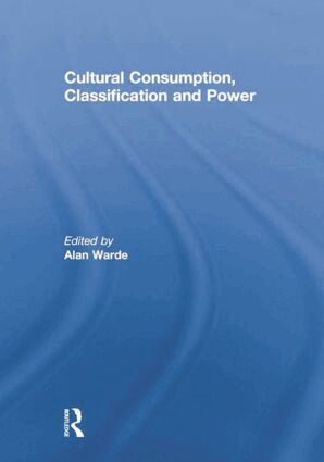 Alan Warde - Cultural Consumption, Classification and Power, Häftad