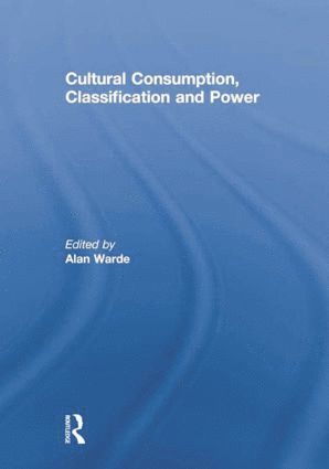 Alan Warde - Cultural Consumption, Classification and Power, Häftad