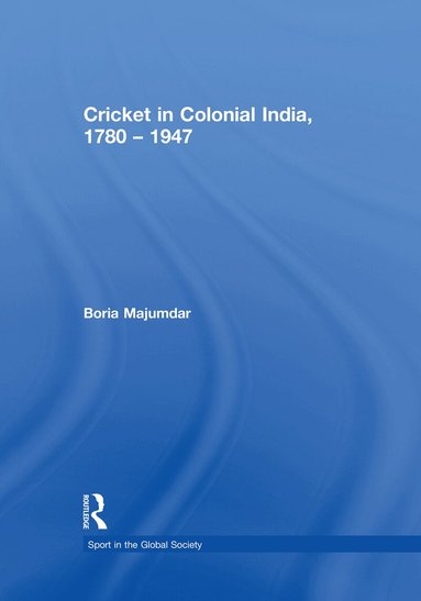 Boria Majumdar - Cricket in Colonial India 1780 – 1947, Häftad