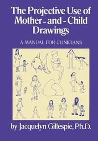 bokomslag The Projective Use Of Mother-And- Child Drawings: A Manual