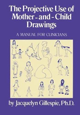 The Projective Use Of Mother-And- Child Drawings: A Manual 1