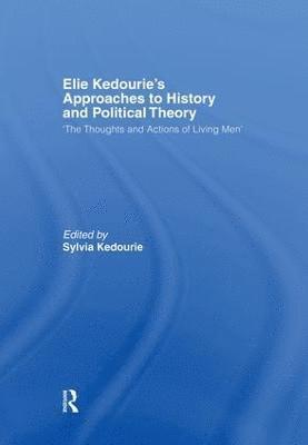 Elie Kedourie's Approaches to History and Political Theory 1