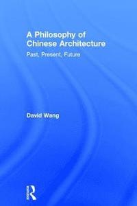 bokomslag A Philosophy of Chinese Architecture