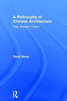 bokomslag A Philosophy of Chinese Architecture