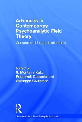 S. Montana Katz, Roosevelt Cassorla, Giuseppe Civitarese - Advances in Contemporary Psychoanalytic Field Theory, Inbunden