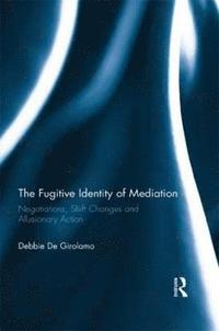 bokomslag The Fugitive Identity of  Mediation