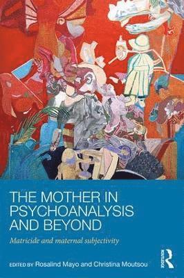 The Mother in Psychoanalysis and Beyond 1