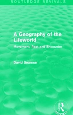 A Geography of the Lifeworld (Routledge Revivals) 1