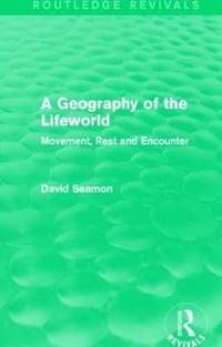 bokomslag A Geography of the Lifeworld (Routledge Revivals)