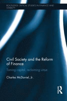 Charles McDaniel, Jr., Jr. McDaniel, Charles, Jr. Charles McDaniel - Civil Society and the Reform of Finance, Inbunden